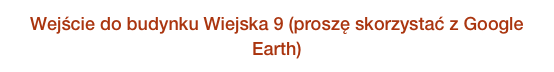 Wejście do budynku Wiejska 9 (proszę skorzystać z Google Earth)
